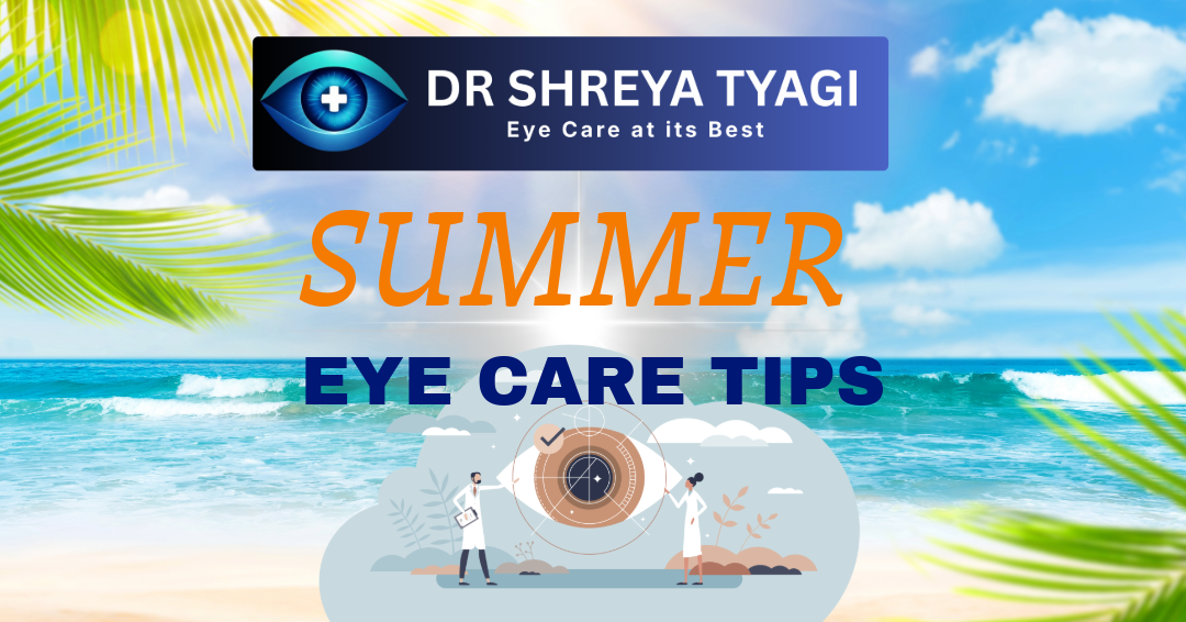 Eye Protection in Summer | Expert Tips by Dr. Shreya Tyagi, Eye Specialist in Greater Noida